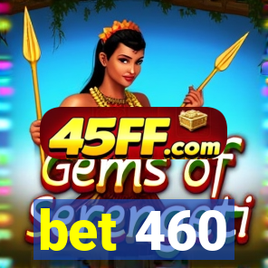 bet 460
